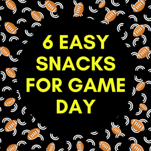 6 Easy Snacks for Game Day